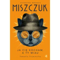Katarzyna Berenika Miszczuk Ja cię kocham, a ty miau - ebook