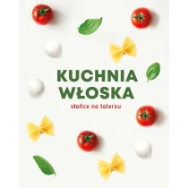 Praca zbiorowa Kuchnia włoska. Słońce na talerzu