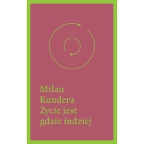 Kundera Milan Życie jest gdzie indziej