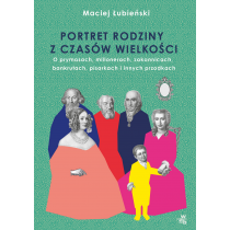 Maciej Łubieński Łubieńscy. Portret rodziny z czasów wielkości