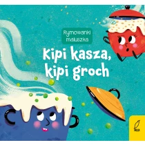 Praca zbiorowa Rymowanki maluszka. Kipi kasza, kipi groch