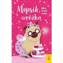 Bella Swift Mopsik, który chciał zostać wróżką. Tom 7 - ebook