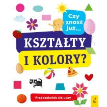 Praca zbiorowa Przedszkolak się uczy. Czy znasz już kształty i kolory?