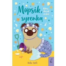 Bella Swift Mopsik, który chciał zostać syrenką