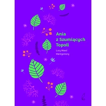 Lucy Maud Montgomery Ania z Zielonego Wzgórza. Ania z Szumiących Topoli. Tom 4