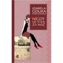 Izabella Czajka-Stachowicz Nigdy nie wyjdę za mąż - ebook