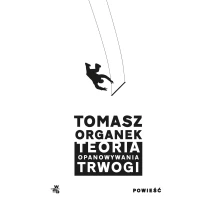 Tomasz Organek Teoria opanowywania trwogi