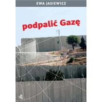 Ewa Jasiewicz Podpalić Gazę - ebook
