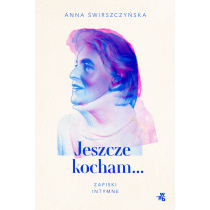 Anna Świrszczyńska Jeszcze kocham. Zapiski intymne