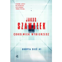 Ukryta sieć. Cokolwiek wybierzesz. Tom 1 - ebook
