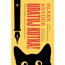 Blake Snyder Uratuj kotka! Ostatnia książka o pisaniu, jaką przeczytasz - ebook