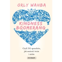 Wahba Orly Kindness Boomerang, czyli 365 sposobów, jak zmienić świat i siebie