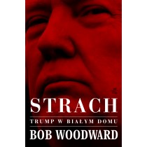 Woodward Bob Strach. Trump w Białym Domu