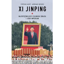 Stefan Aust  Adrian Geiges Xi Jinping. Najpotężniejszy człowiek świata i jego imperium - ebook