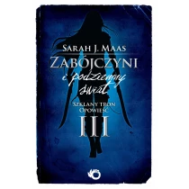 Sarah J. Maas Zabójczyni i podziemny świat. Szklany tron. Opowieść III - ebook