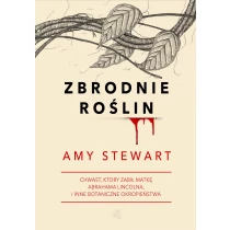 Zbrodnie roślin. Chwast, który zabił matkę Abrahama Lincolna i inne botaniczne okropieństwa - ebook